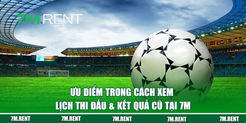 Ưu điểm khi hội viên lựa chọn xem tại 7M